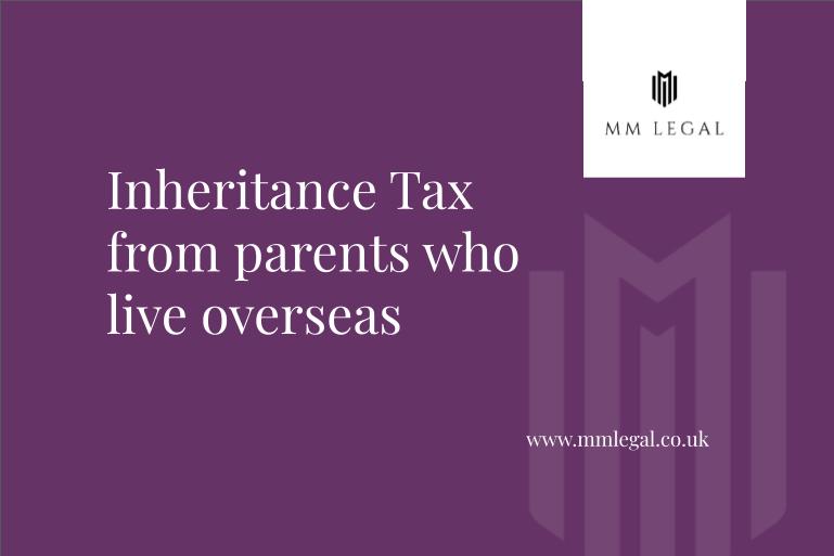 mm legal, inheritance tax, inheritance tax from parents who live overseas
